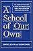 A School of Our Own: The St...