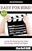 Baby for Hire!: 55 Tips for...