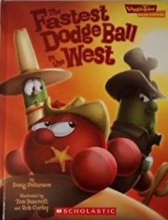 The Fastest Dodge Ball In The West (Veggie Tales: Values To Grow By)
