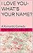 I Love You - What's Your Name?