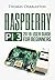The Unlimited Power Of The Small Raspberry Pi 3: All The Potential Of A Personal Computer In Your Pocket!