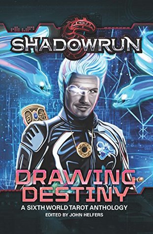 Shadowrun: Drawing Destiny: A Sixth World Tarot Anthology (Shadowrun Anthology, #3)