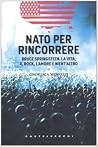 Nato per rincorrere: Bruce Springsteen, la vita, il rock, l'amore e nient'altro Nato per rincorrere: Bruce Springsteen, la vita, il rock, l'amore e nient'altro
