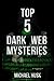 Top 5 Dark Web Mysteries