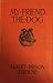 My Friend the Dog by Albert Payson Terhune My Friend the Dog by Albert Payson Terhune