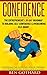 Confidence: The Entrepreneur's 30-Day Roadmap to Building Self Confidence & Overcoming Self-Doubt: How to Be Confident for Better Communication ... More Confident, Self-Doubt, Startup Book 1)