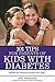 101 Tips for Parents of Kids with Diabetes: Wisdom for Families Living With Type 1