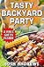 Tasty Backyard Party: Outdoor Cooking Recipes For Delicious Barbecuing & Grilling