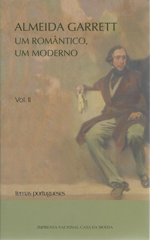 Almeida Garrett : um romântico, um moderno - vol. II