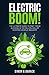 Electric BOOM!: The Ultimate Guide To Fast Track Success In The Billion Dollar Electric Vehicle Industry