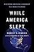 While America Slept by Robert C.  O'Brien
