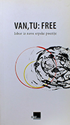 Van, tu: free. Izbor iz nove srpske poezije