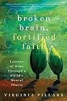 Book cover for Broken Brain, Fortified Faith :Lessons of Hope through a Child's Mental Illness