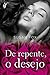 De repente, o desejo: Acompanhe o fechamento dessa incrível história, na qual o amor, o cara ideal, o destino e o desejo acertaram em cheio o coração dessas lindas irmãs! (Portuguese Edition)