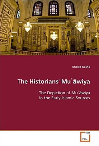 The Historians' Mu'awiya: The Depiction of Mu'awiya in the Early Islamic Sources (Paperback)