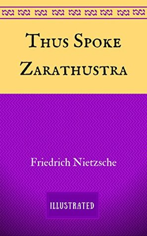 Thus Spoke Zarathustra: By Friedrich Nietzsche & Illustrated
