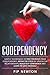 Codependency: Simple Techniques To Free Yourself From Codependency, Break The Cycle Of Unhealthy Relationships, Build Self Confidence And Learn To Love ... Mind Control, Enabling, Happiness, Toxic)