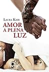 Amor a plena luz by Laura Kaye