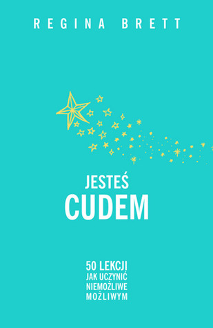 Jesteś cudem. 50 lekcji, aby uczynić niemożliwe możliwym