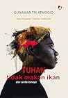 Tuhan Tidak Makan Ikan dan Cerita Lainnya by Gunawan Tri Atmodjo