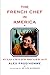The French Chef in America by Alex Prud’homme
