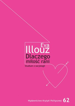 Dlaczego miłość rani? Studium z socjologii