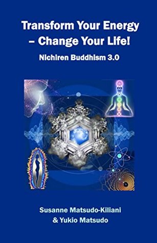 Transform your energy - Change your life!: Nichiren Buddhism 3.0
