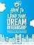 How To Land Your Dream Internship: Proven Step-By-Step System To Gain Real World Experience
