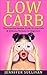 Low Carb For Beginners: The Essential Newbie Diet Guide To Low-Carb & Delicious Recipes That Everyone Will Love (Weight Loss, Atkins Diet, Appetite, Fat ... High Protein, Cookbook Book 1)