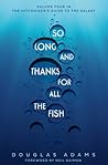 So Long, and Thanks for All the Fish by Douglas Adams
