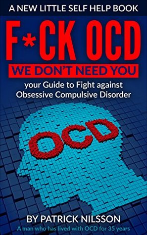 Go Away Ocd We Don T Need You Your Guide To Fight Against Obsessive Compulsive Disorder By Patrick Nilsson