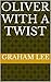 Oliver with a Twist by Graham Lee