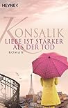 Liebe ist stärker als der Tod by Heinz G. Konsalik