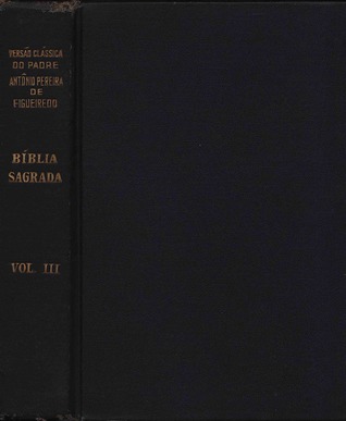 Bíblia Sagrada - Versão Clássica do Pe. Antônio Pereira de Figueiredo [Vol. III - Reis a I Paralipômenos]