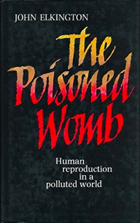 The Poisoned Womb: Human Reproduction in a Polluted World (Hardcover)