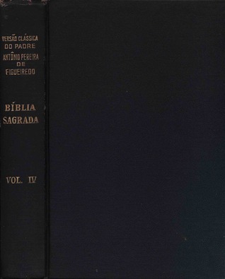 Bíblia Sagrada - Versão Clássica do Pe. Antônio Pereira de Figueiredo [Vol. IV - II Paralipômenos a Jó]