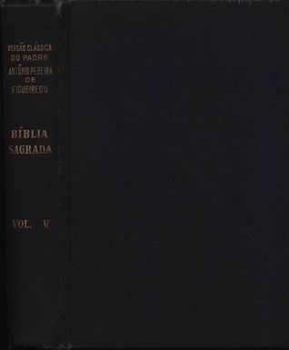 Bíblia Sagrada - Versão Clássica do Pe. Antônio Pereira de Figueiredo [Vol. V - Salmos a Provérbios 19]