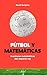 Fútbol y Matemáticas: Aventuras matemáticas del deporte rey (Ariel) (Spanish Edition)