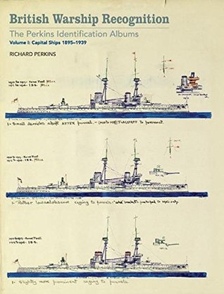 British Warship Recognition: The Perkins Identification Albums: Volume I: Capital Ships, 1895–1939