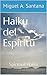 Haiku del Espíritu: Spiritual Haiku (Spanish Edition)