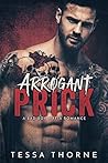 Arrogant Prick by Tessa Thorne Arrogant Prick by Tessa Thorne