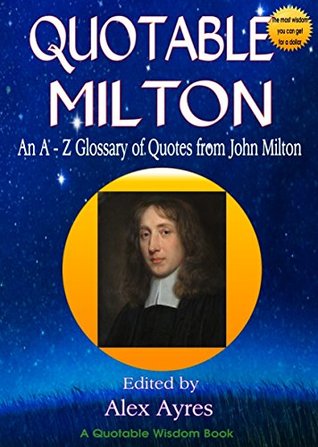 QUOTABLE MILTON: An A to Z Glossary of Quotes from John Milton (Quotable Wisdom Books Book 40)