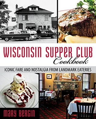 Wisconsin Supper Club Cookbook: Iconic Fare and Nostalgia from Landmark Eateries (Kindle Edition)
