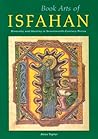 Book Arts of Isfahan: Diversity and Identity in Seventeenth-Century Persia Book Arts of Isfahan: Diversity and Identity in Seventeenth-Century Persia