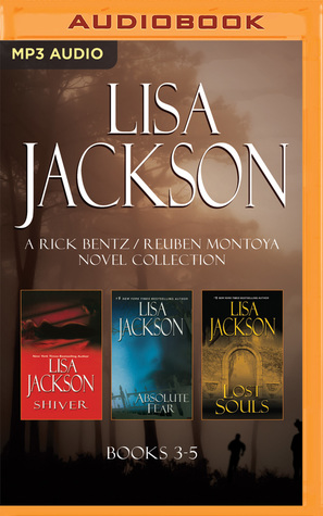 Lisa Jackson - A Rick Bentz / Reuben Montoya Novel Collection: Books 3-5: Shiver, Absolute Fear, Lost Souls