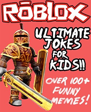 Roblox: Ultimate Unofficial Jokes & Memes for Kids! Over 100+ Hilarious Clean Roblox Jokes! (Roblox Memes, Roblox Jokes, Funny Memes, Internet Memes, Memes for Kids, Roblox Kids Book)