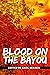 Blood on the Bayou Boucherc...