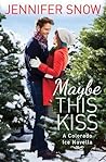 Maybe This Kiss by Jennifer Snow
