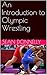 An Introduction to Olympic Wrestling