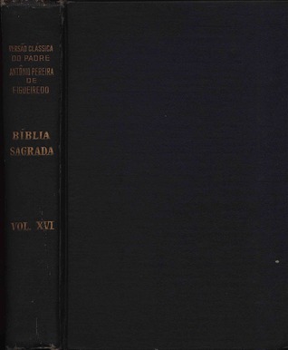 Bíblia Sagrada - Versão Clássica do Pe. Antônio Pereira de Figueiredo [Vol. XVI - Introdução geral e especial aos livros do Antigo e do Novo Testamento - Tomo III]